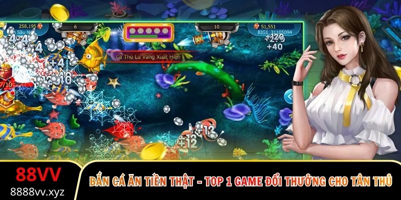Bắn Cá Ăn Tiền Thật - Top 1 Game Đổi Thưởng Cho Tân Thủ