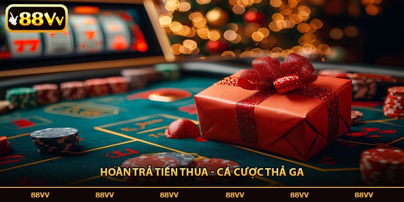 Hoàn trả tiền thua - Cá cược thả ga