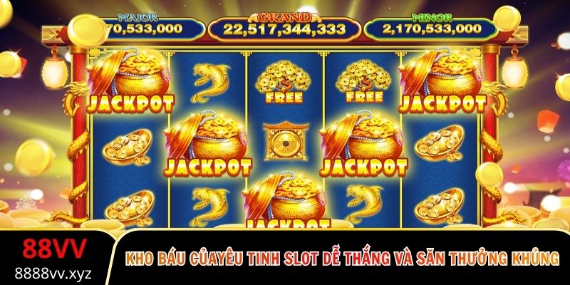 Kho Báu Của Yêu Tinh Slot Dễ Thắng Và Săn Thưởng Khủng